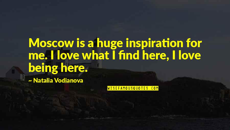 I Love Moscow Quotes By Natalia Vodianova: Moscow is a huge inspiration for me. I