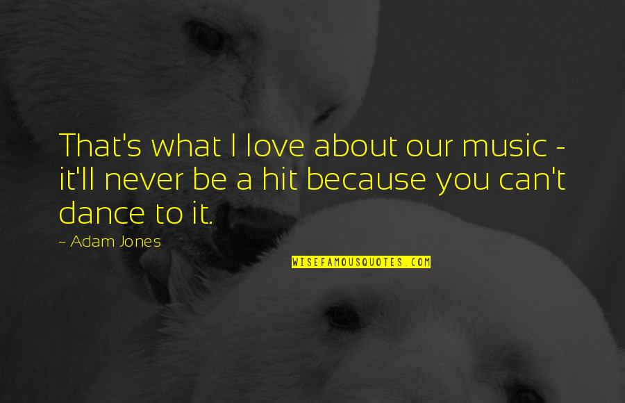 I Love Music Because Quotes By Adam Jones: That's what I love about our music -