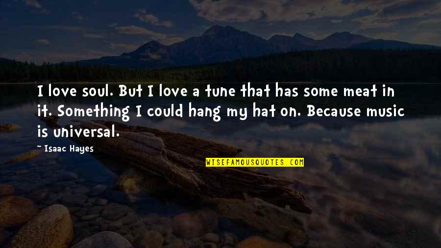 I Love Music Because Quotes By Isaac Hayes: I love soul. But I love a tune