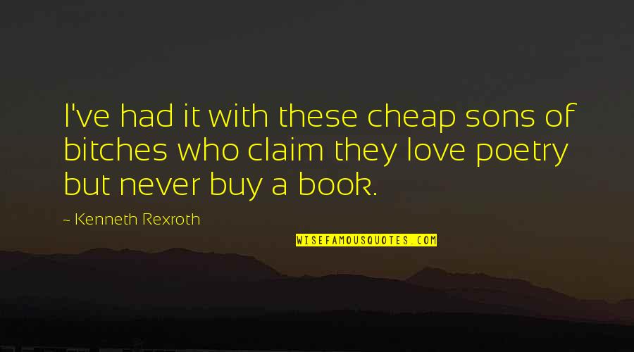 I Love My 3 Sons Quotes By Kenneth Rexroth: I've had it with these cheap sons of