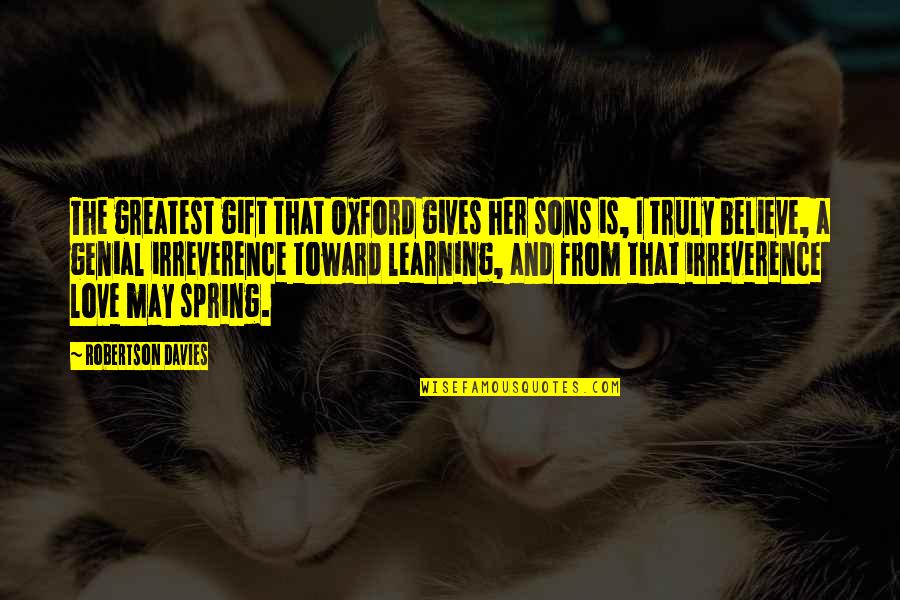 I Love My 3 Sons Quotes By Robertson Davies: The greatest gift that Oxford gives her sons