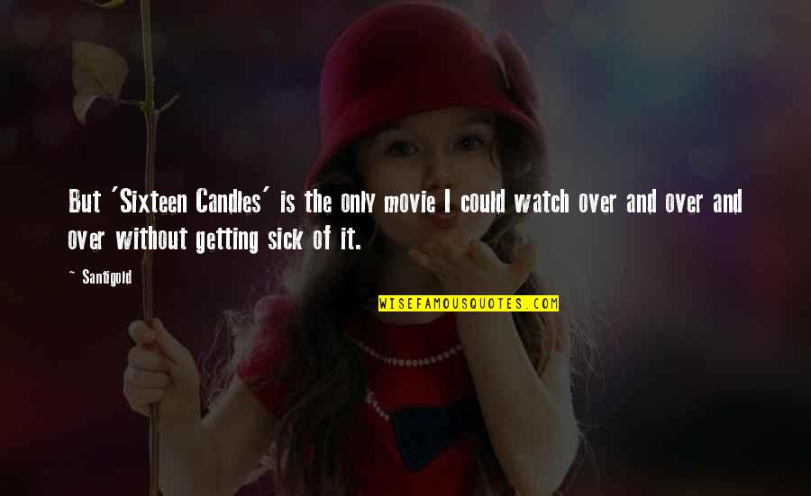I Love My Alone Time Quotes By Santigold: But 'Sixteen Candles' is the only movie I I Love My Alone Time Quotes By Santigold: But 'Sixteen Candles' is the only movie I