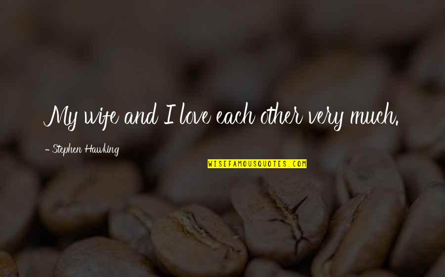 I Love My Alone Time Quotes By Stephen Hawking: My wife and I love each other very I Love My Alone Time Quotes By Stephen Hawking: My wife and I love each other very