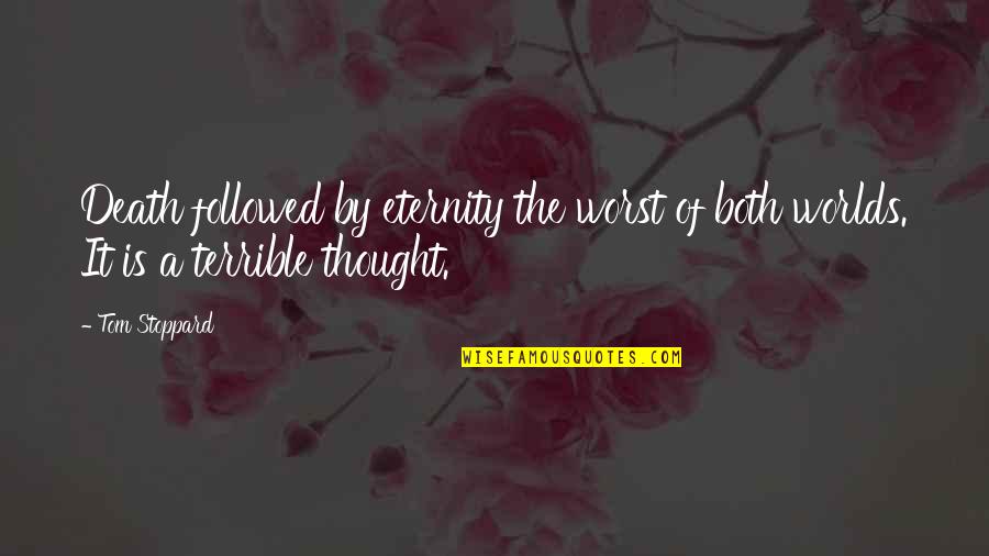 I Love My Autistic Son Quotes By Tom Stoppard: Death followed by eternity the worst of both