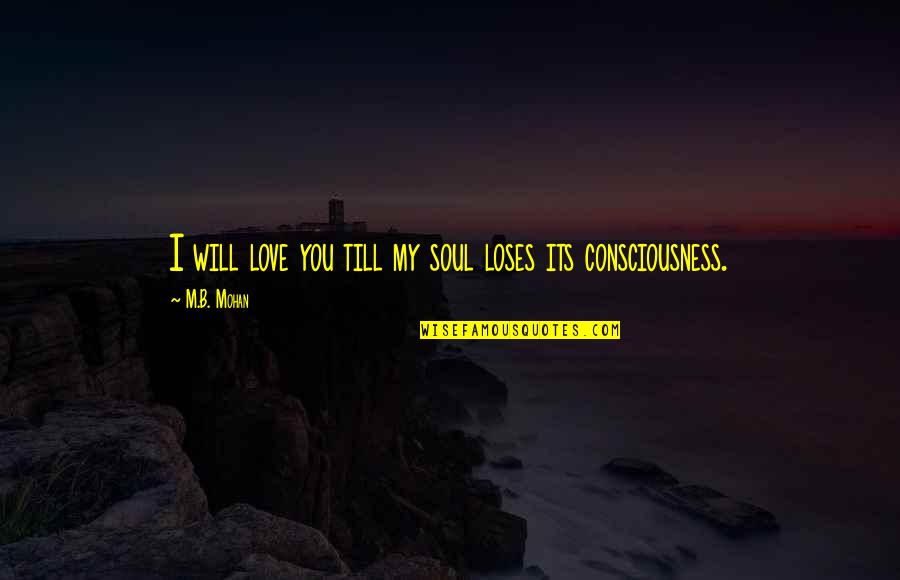 I Love My B.f Quotes By M.B. Mohan: I will love you till my soul loses