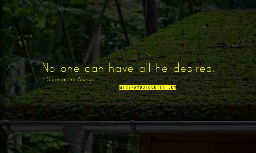 I Love My Baby In My Womb Quotes By Seneca The Younger: No one can have all he desires.