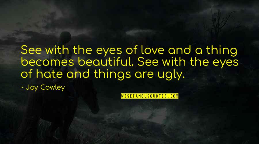 I Love My Beautiful Eyes Quotes By Joy Cowley: See with the eyes of love and a