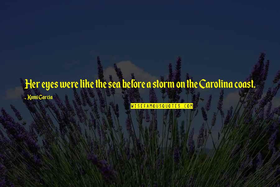 I Love My Beautiful Eyes Quotes By Kami Garcia: Her eyes were like the sea before a