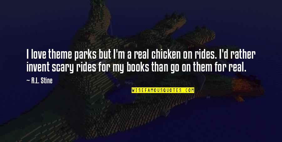 I Love My Books Quotes By R.L. Stine: I love theme parks but I'm a real I Love My Books Quotes By R.L. Stine: I love theme parks but I'm a real