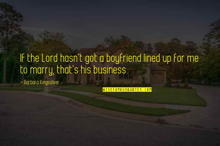 I Love My Boyfriend Funny Quotes By Barbara Kingsolver: If the Lord hasn't got a boyfriend lined