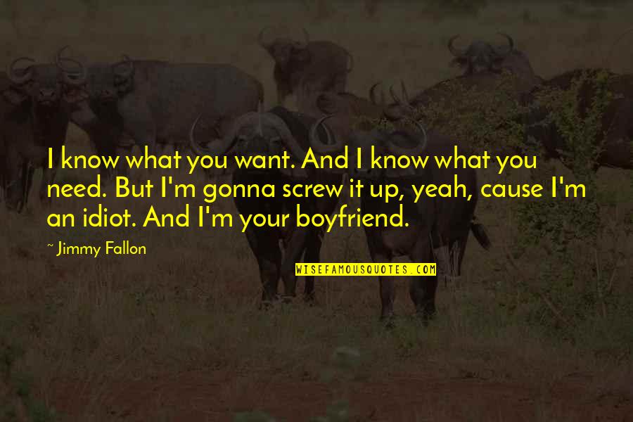I Love My Boyfriend Funny Quotes By Jimmy Fallon: I know what you want. And I know