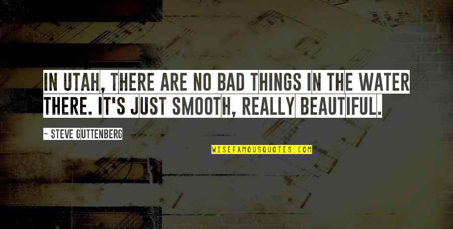 I Love My Boyfriend Funny Quotes By Steve Guttenberg: In Utah, there are no bad things in