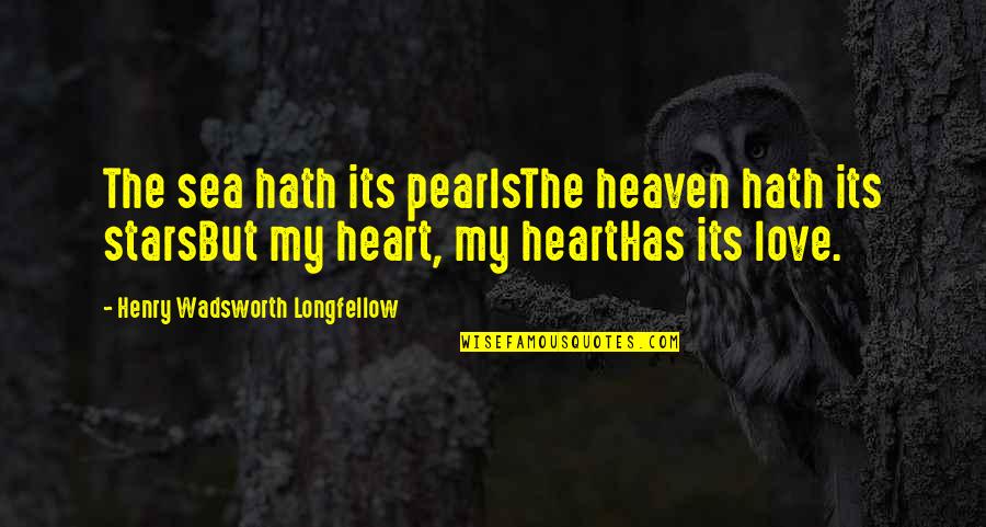 I Love My Boyfriend Quotes By Henry Wadsworth Longfellow: The sea hath its pearlsThe heaven hath its