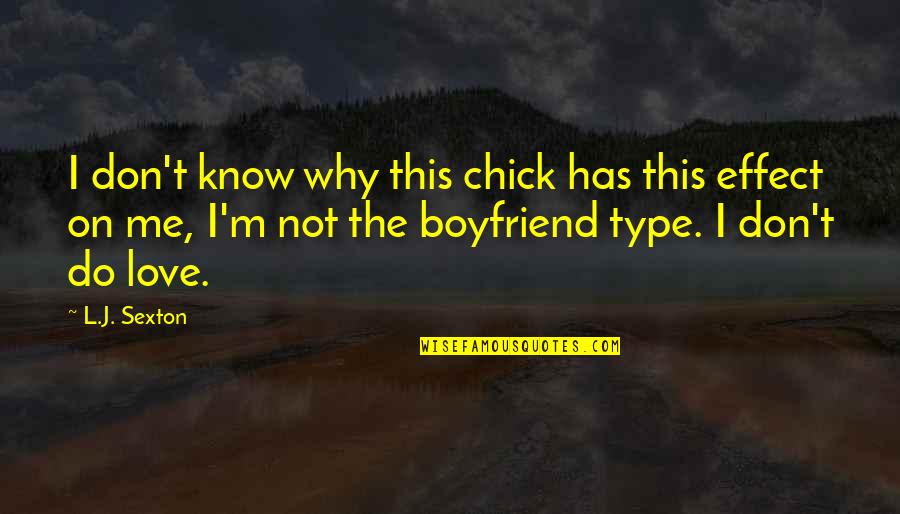 I Love My Boyfriend Quotes By L.J. Sexton: I don't know why this chick has this