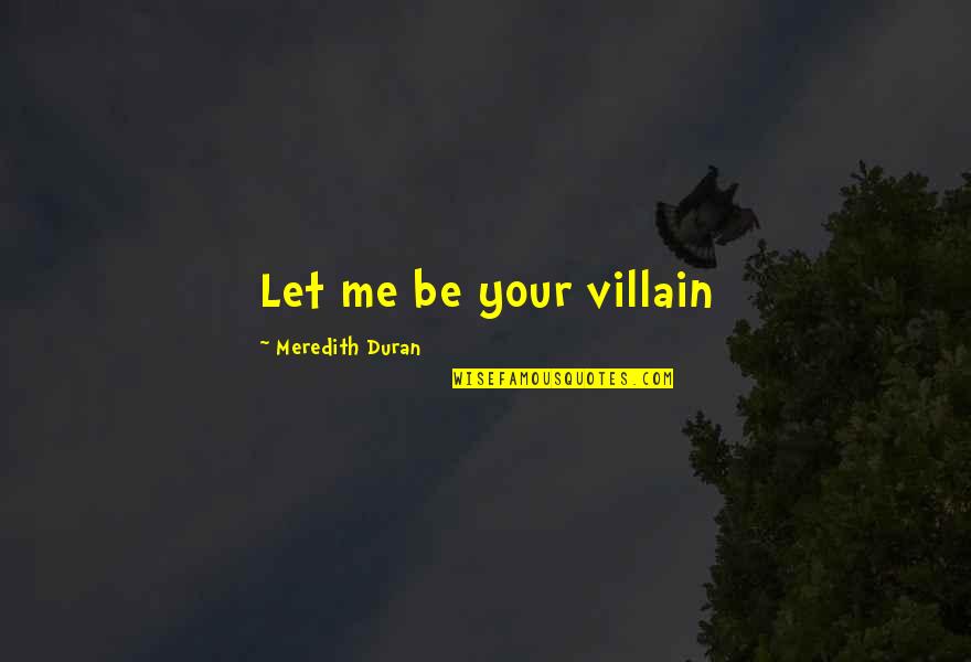 I Love My Boyfriend Quotes By Meredith Duran: Let me be your villain