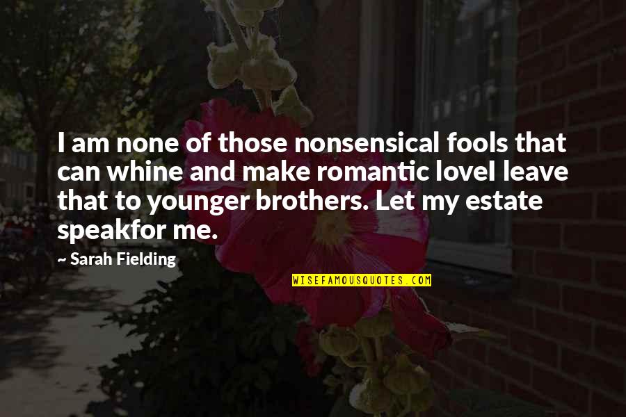 I Love My Brother Quotes By Sarah Fielding: I am none of those nonsensical fools that