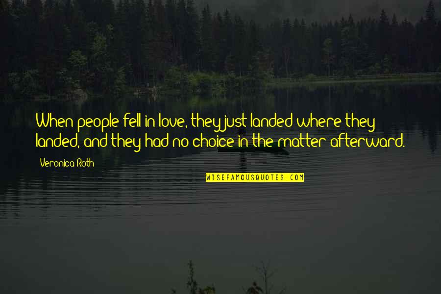 I Love My Choice Quotes By Veronica Roth: When people fell in love, they just landed