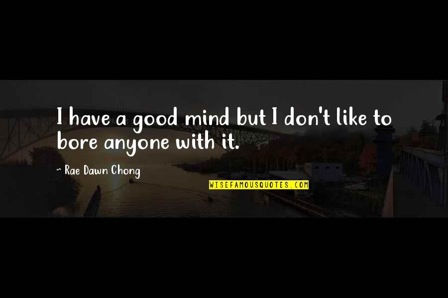 I Love My Dear Friend Quotes By Rae Dawn Chong: I have a good mind but I don't