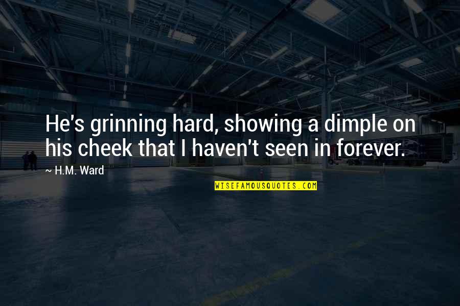 I Love My Dimple Quotes By H.M. Ward: He's grinning hard, showing a dimple on his