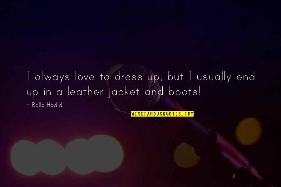 I Love My Dress Quotes By Bella Hadid: I always love to dress up, but I