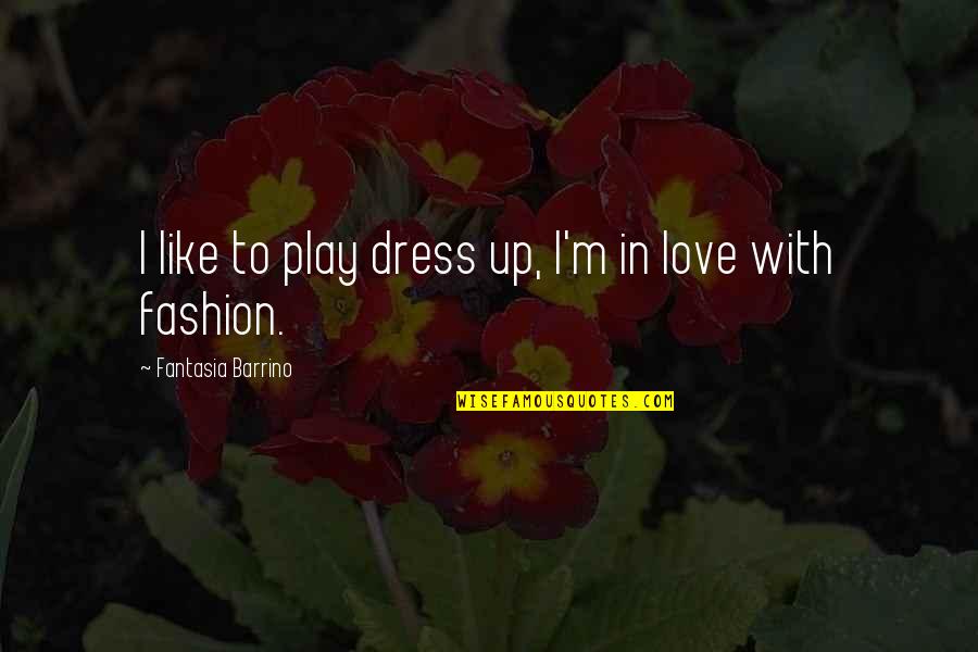 I Love My Dress Quotes By Fantasia Barrino: I like to play dress up, I'm in