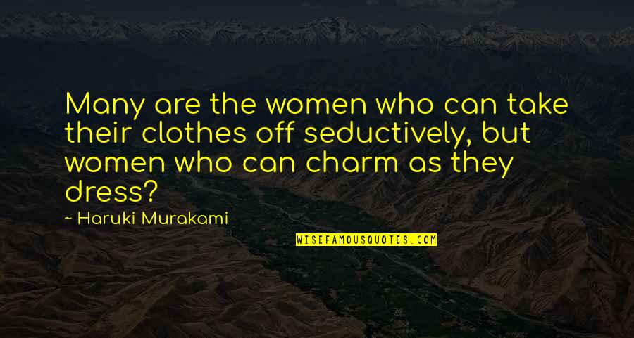 I Love My Dress Quotes By Haruki Murakami: Many are the women who can take their