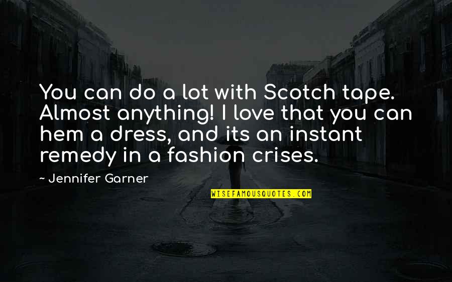 I Love My Dress Quotes By Jennifer Garner: You can do a lot with Scotch tape.
