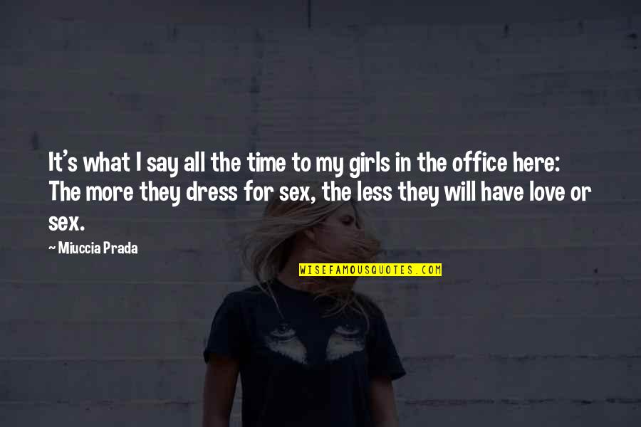 I Love My Dress Quotes By Miuccia Prada: It's what I say all the time to