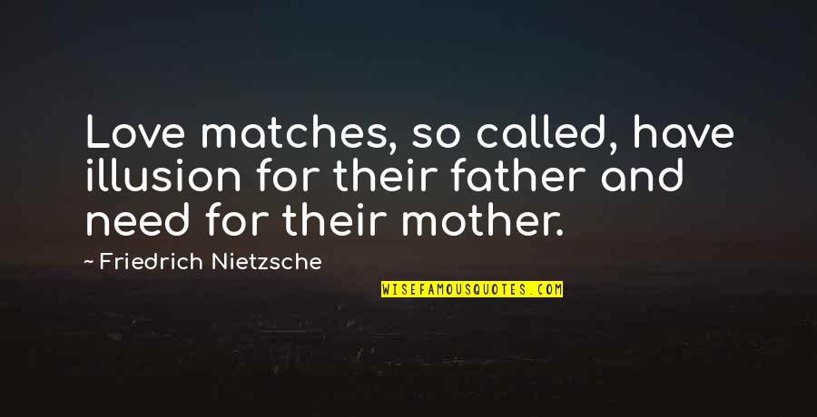 I Love My Father And Mother Quotes By Friedrich Nietzsche: Love matches, so called, have illusion for their