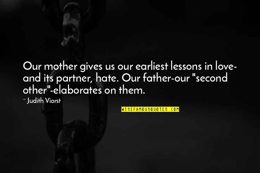 I Love My Father And Mother Quotes By Judith Viorst: Our mother gives us our earliest lessons in