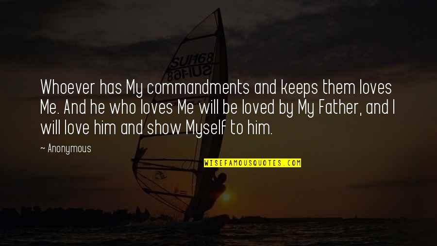 I Love My Father Quotes By Anonymous: Whoever has My commandments and keeps them loves