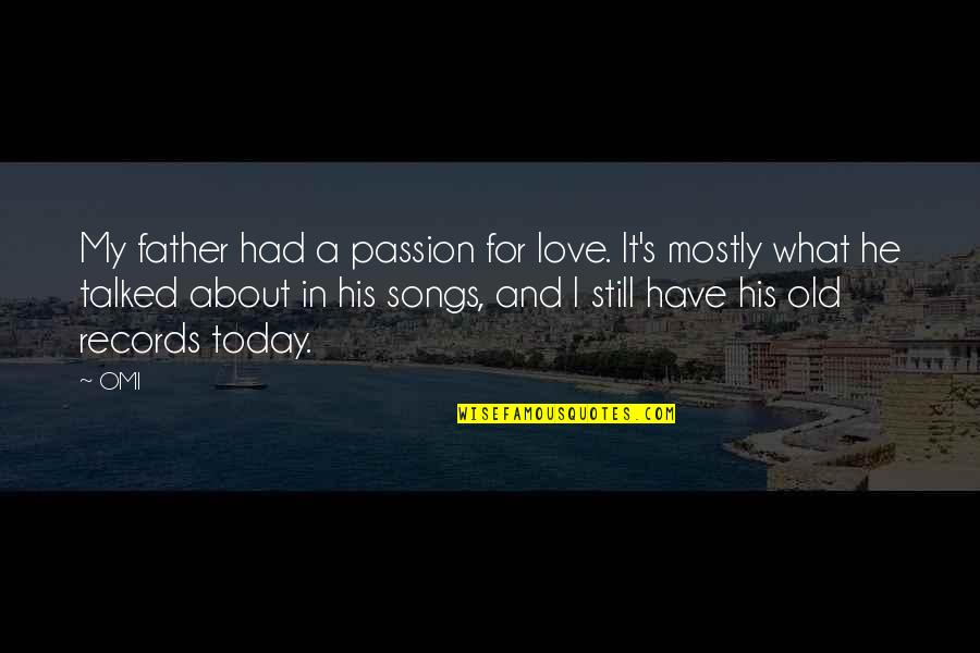 I Love My Father Quotes By OMI: My father had a passion for love. It's