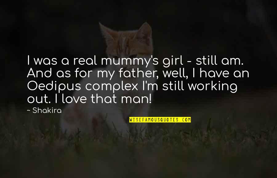 I Love My Father Quotes By Shakira: I was a real mummy's girl - still