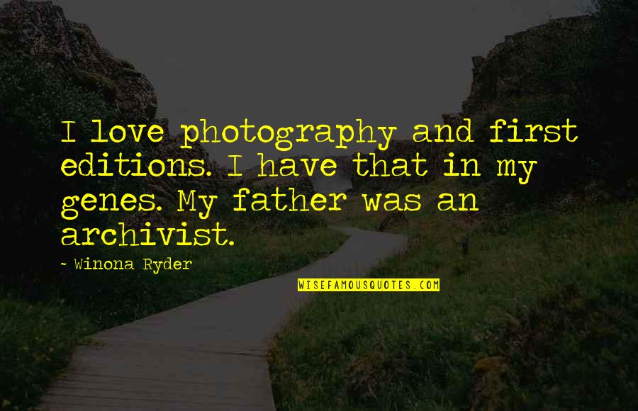 I Love My Father Quotes By Winona Ryder: I love photography and first editions. I have
