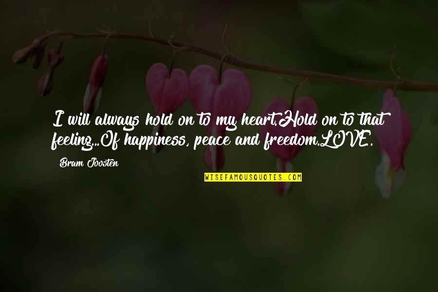 I Love My Freedom Quotes By Bram Joosten: I will always hold on to my heart.Hold