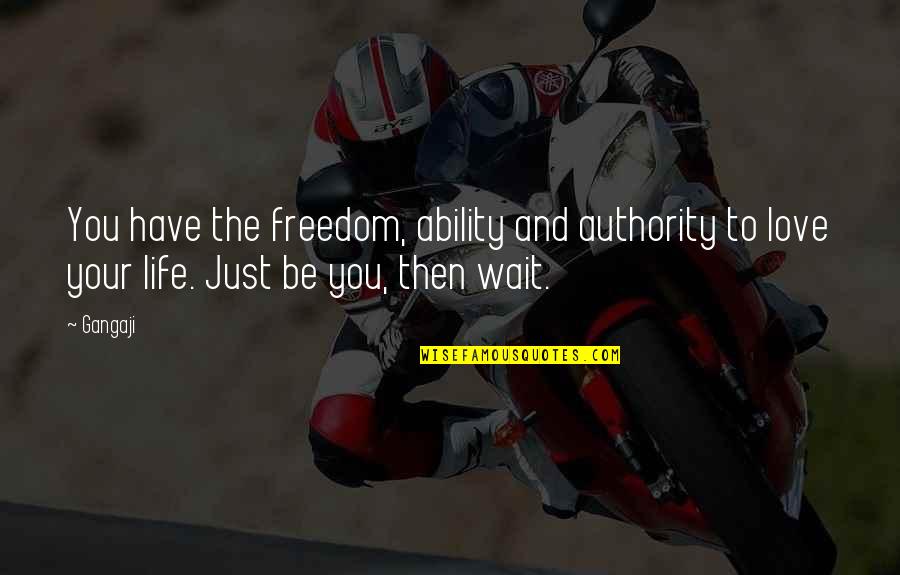 I Love My Freedom Quotes By Gangaji: You have the freedom, ability and authority to