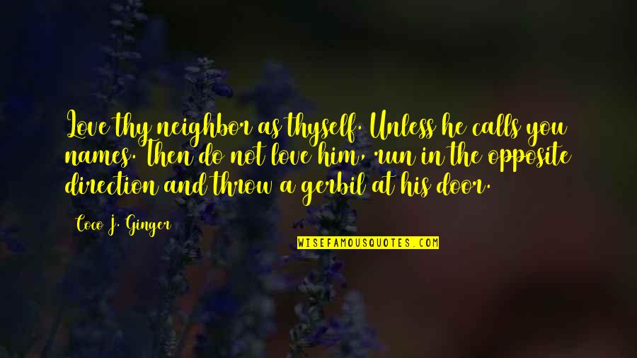 I Love My Ginger Quotes By Coco J. Ginger: Love thy neighbor as thyself. Unless he calls