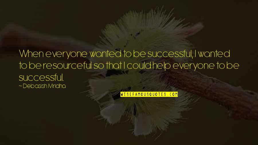 I Love My Goddaughter Quotes By Debasish Mridha: When everyone wanted to be successful, I wanted