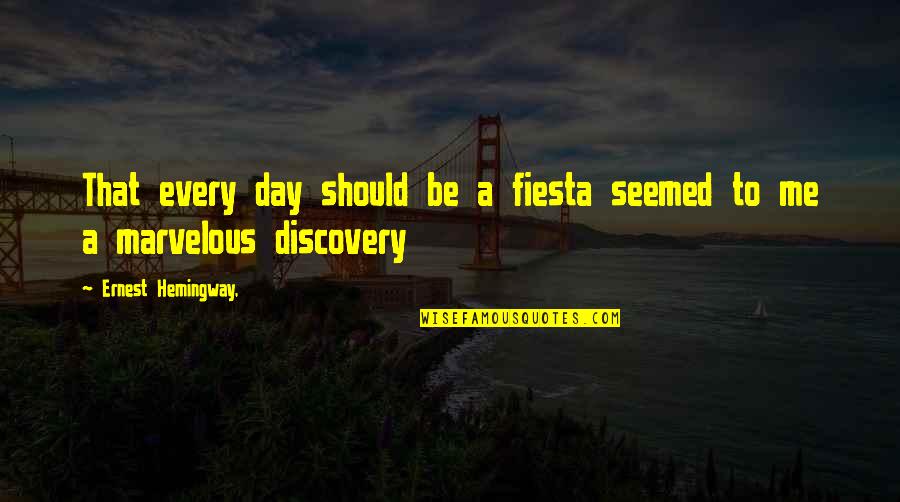 I Love My Golden Retriever Quotes By Ernest Hemingway,: That every day should be a fiesta seemed