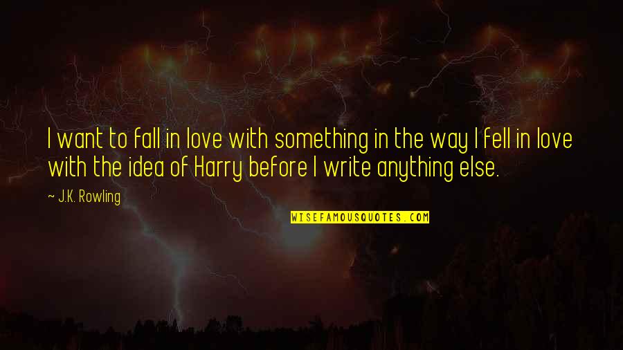 I Love My Golden Retriever Quotes By J.K. Rowling: I want to fall in love with something