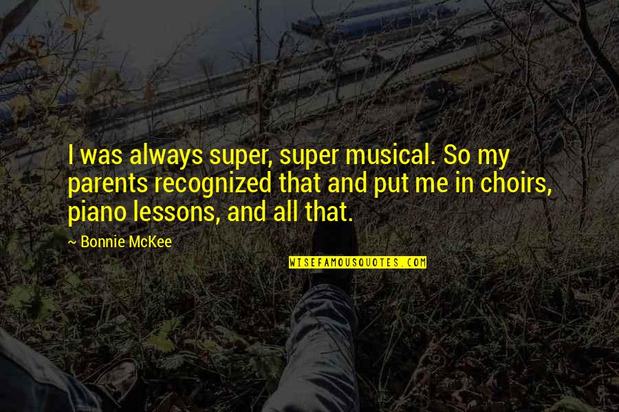 I Love My Grandchildren Quotes By Bonnie McKee: I was always super, super musical. So my I Love My Grandchildren Quotes By Bonnie McKee: I was always super, super musical. So my
