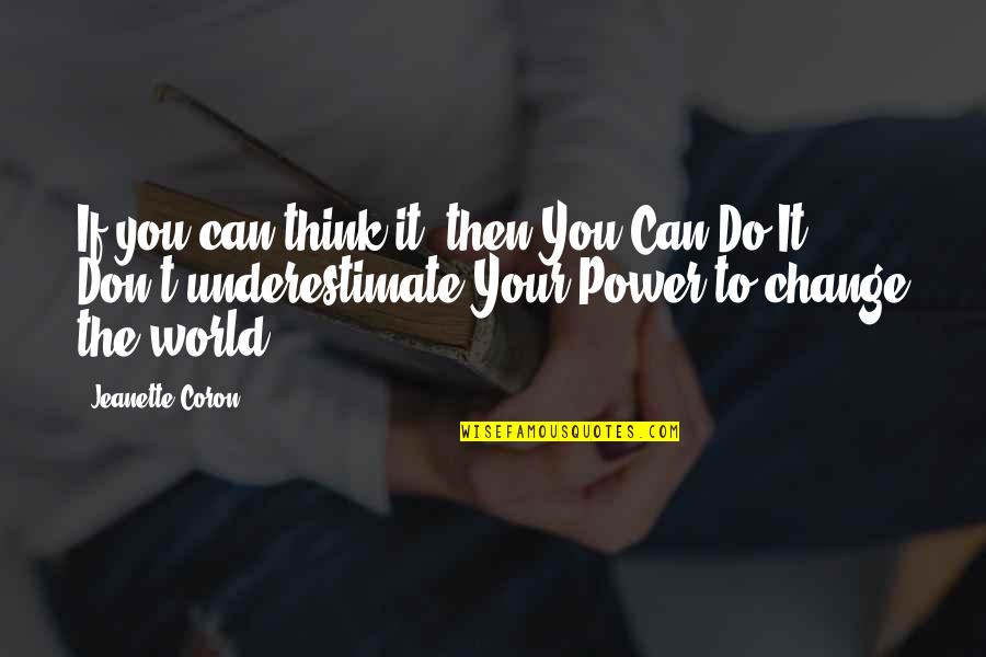 I Love My Grandchildren Quotes By Jeanette Coron: If you can think it, then You Can I Love My Grandchildren Quotes By Jeanette Coron: If you can think it, then You Can
