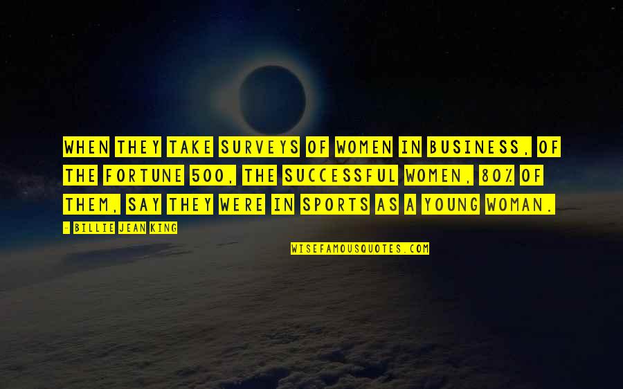 I Love My Gun Totin Quotes By Billie Jean King: When they take surveys of women in business,