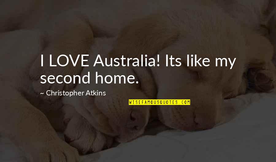 I Love My Home Quotes By Christopher Atkins: I LOVE Australia! Its like my second home. I Love My Home Quotes By Christopher Atkins: I LOVE Australia! Its like my second home.