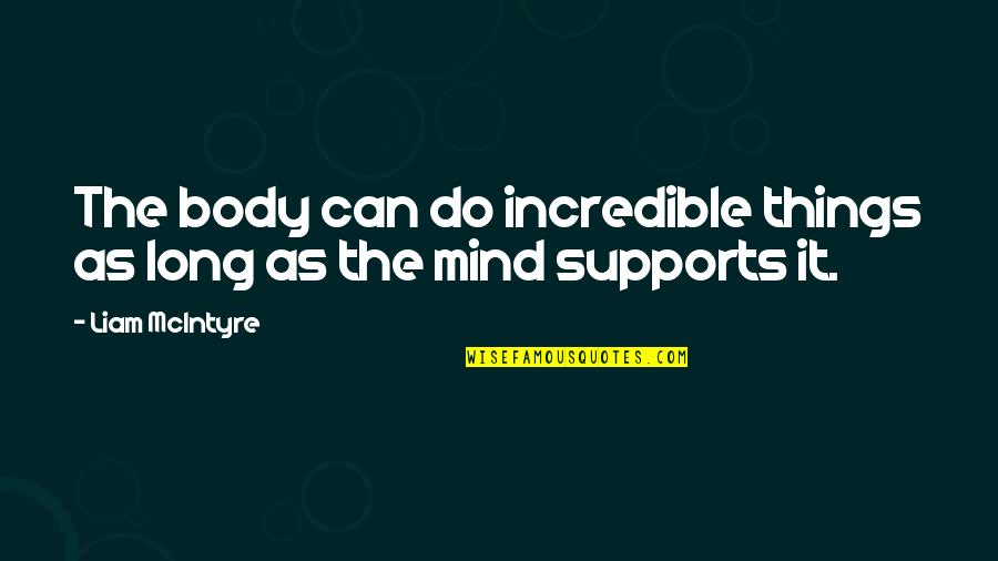 I Love My Hubby Quotes By Liam McIntyre: The body can do incredible things as long
