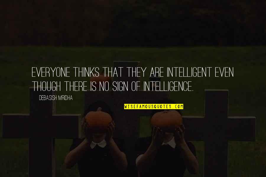 I Love My Life And Everyone In It Quotes By Debasish Mridha: Everyone thinks that they are intelligent even though I Love My Life And Everyone In It Quotes By Debasish Mridha: Everyone thinks that they are intelligent even though