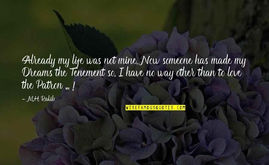 I Love My Life Now Quotes By M.H. Rakib: Already my life was not mine, Now someone