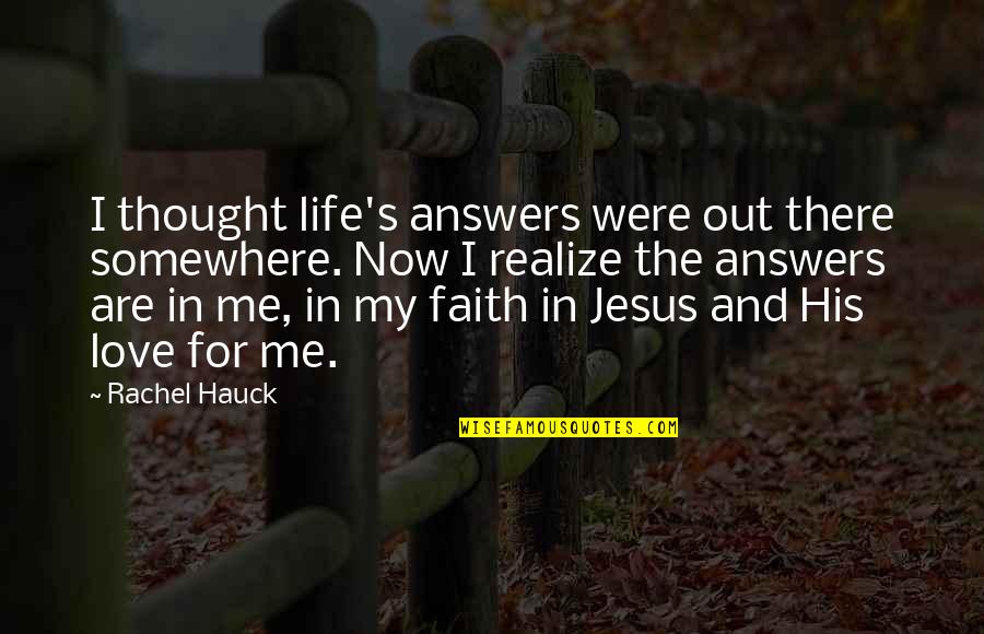 I Love My Life Now Quotes By Rachel Hauck: I thought life's answers were out there somewhere.