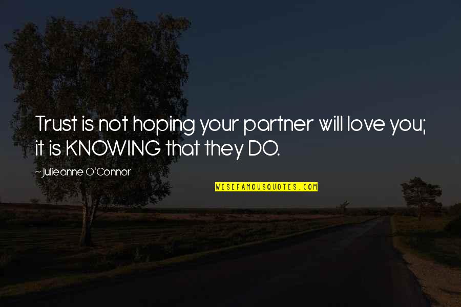 I Love My Life Partner Quotes By Julieanne O'Connor: Trust is not hoping your partner will love
