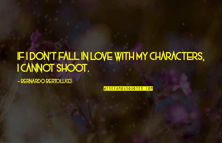I Love My Love Quotes By Bernardo Bertolucci: If I don't fall in love with my
